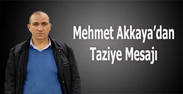 Mehmet Akkaya'dan Taziye Mesajı 