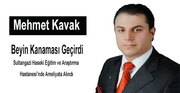 Mehmet Kavak Beyin Kanaması Geçirdi 