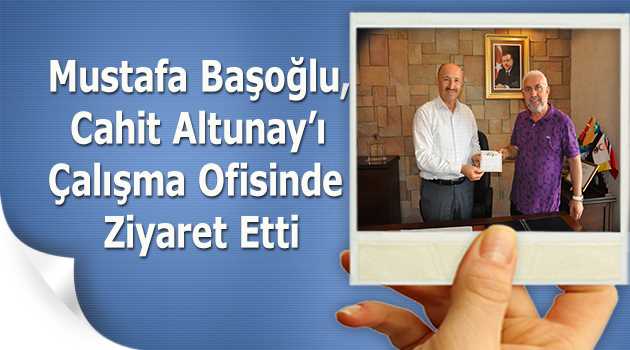 Mustafa Başoğlu, Cahit Altunay'ı Çalışma Ofisinde Ziyaret Etti