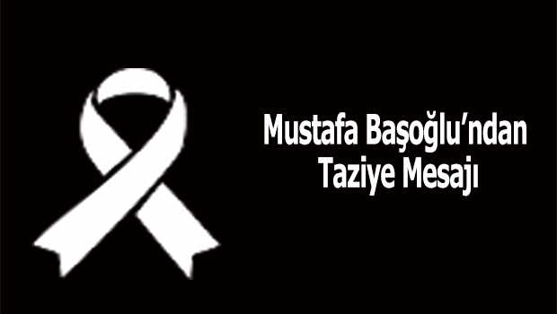 Mustafa Başoğlu'ndan Taziye Mesajı