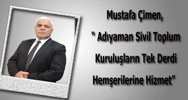 Mustafa Çimen,  " Adıyaman Sivil Toplum Kuruluşların Tek Derdi Hemşerilerine Hizmet "  