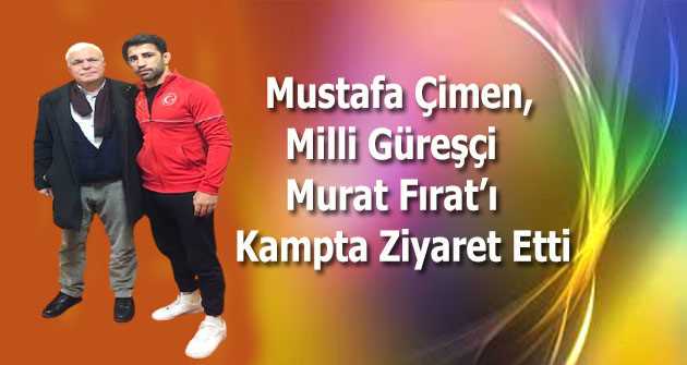 Mustafa Çimen, Milli Güreşçi Murat Fırat'ı Kampta Ziyaret Etti