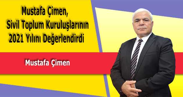 Mustafa Çimen, Sivil Toplum Kuruluşlarının 2021 Yılını Değerlendirdi
