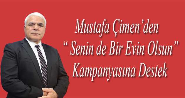  Mustafa Çimen'den " Senin de Bir Evin Olsun " Kampanyasına Destek 