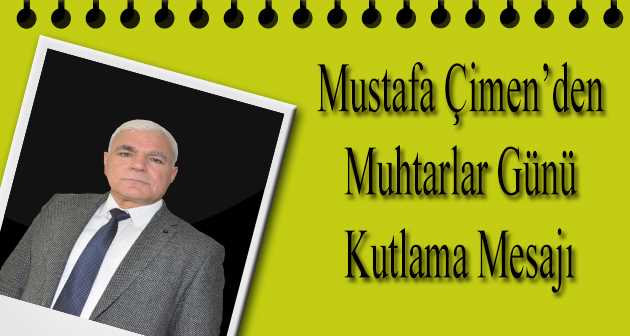 Mustafa Çimen'den Muhtarlar Günü Kutlama Mesajı 