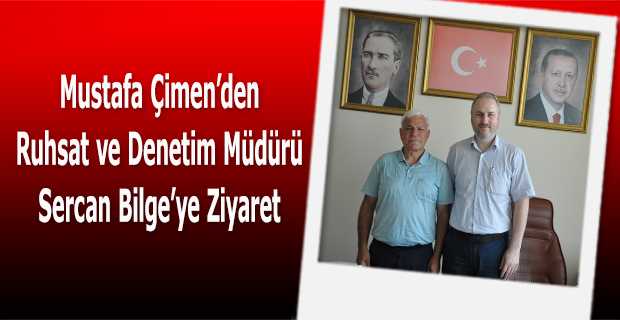 Mustafa Çimen'den Ruhsat ve Denetim Müdürü Sercan Bilge'ye Ziyaret 