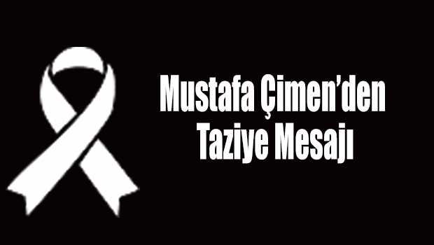 Mustafa Çimen'den Taziye Mesajı 