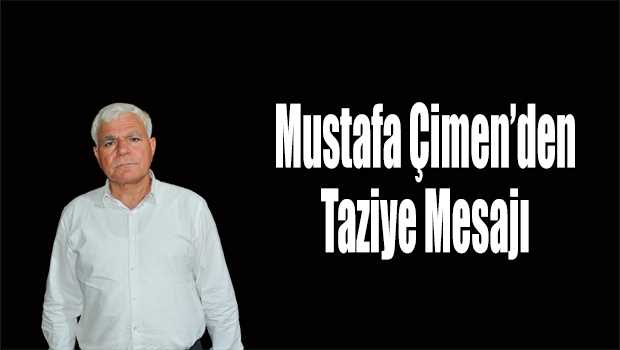  Mustafa Çimen'den Taziye Mesajı 