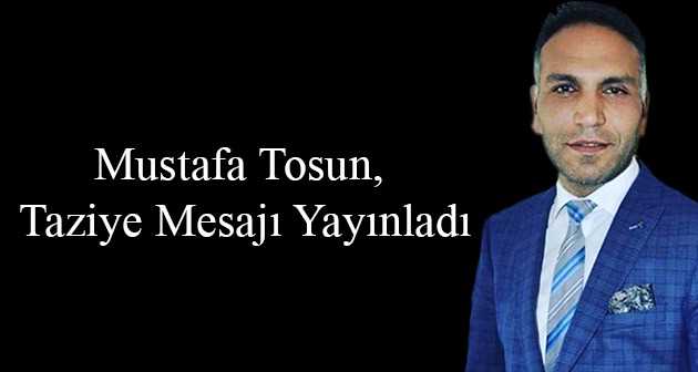 Mustafa Tosun, Taziye Mesajı Yayınladı