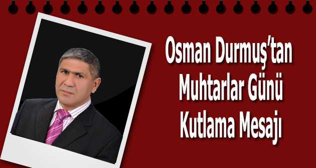 Osman Durmuş'tan Muhtarlar Günü Kutlama Mesajı 