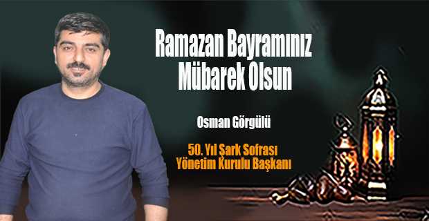 Osman Görgülü'den Ramazan Bayramı Mesajı