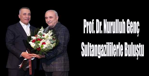 Prof. Dr. Nurulluh Genç Sultangazililerle Buluştu 