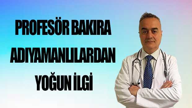 PROFESÖR BAKIRA ADIYAMANLILARDAN YOĞUN İLGİ.