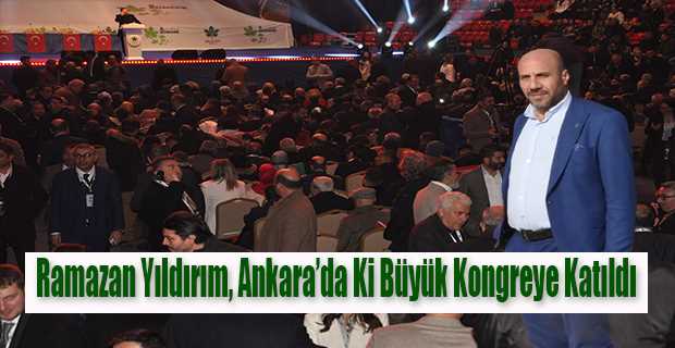 Ramazan Yıldırım, Ankara'da Ki Büyük Kongreye Katıldı