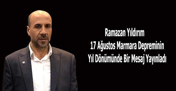 Ramazan Yıldırım 17 Ağustos Marmara Depreminin Yıl Dönümünde Bir Mesaj Yayınladı