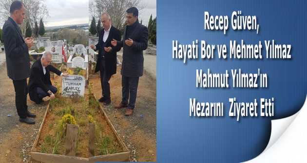 Recep Güven, Hayati Bor ve Mehmet Yılmaz, Mahmut Yılmaz'ın Mezarını  Ziyaret Etti 
