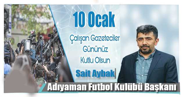 Sait Aybak'ın 10 Ocak Çalışan Gazeteciler Günü Mesajı 