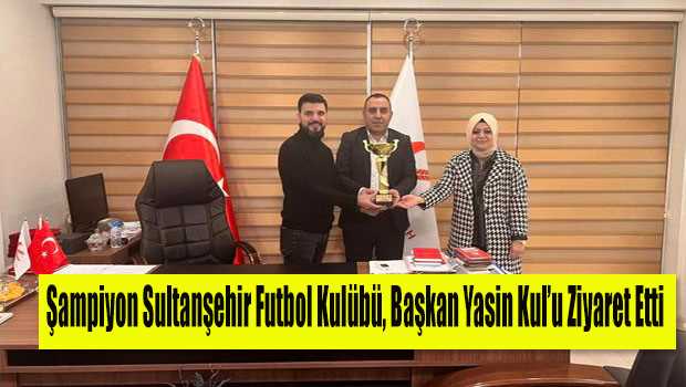 Şampiyon Sultanşehir Futbol Kulübü, Başkan Yasin Kul'u Ziyaret Etti 