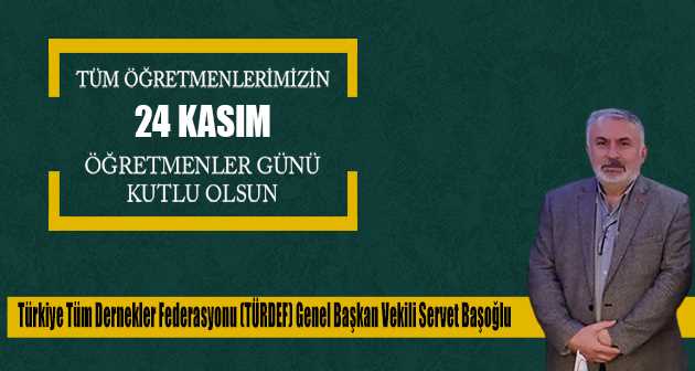 Servet Başoğlu, 24 Kasım Öğretmenler Günü Dolayısıyla Bir Mesaj Yayınladı 