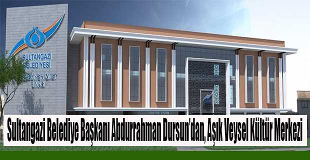 Sultangazi Belediye Başkanı Abdurrahman Dursun'dan, Aşık Veysel Kültür Merkezi