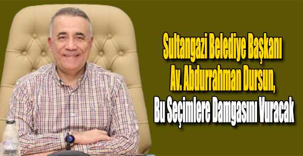 Sultangazi Belediye Başkanı Av. Abdurrahman Dursun, Bu Seçimlere Damgasını Vuracak