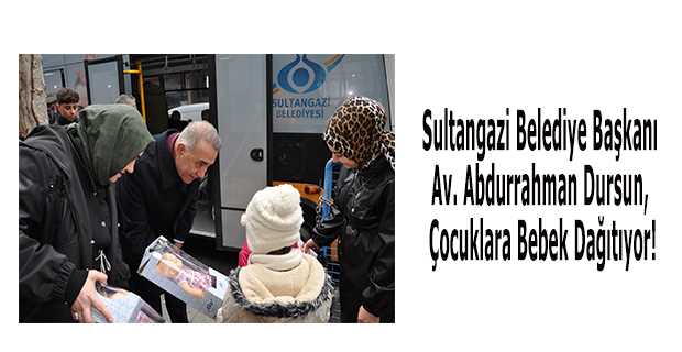 Sultangazi Belediye Başkanı Av. Abdurrahman Dursun, Çocuklara Bebek Dağıtıyor!
