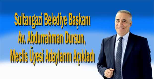  Sultangazi Belediye Başkanı Av. Abdurrahman Dursun, Meclis Üyesi Adaylarını Açıkladı