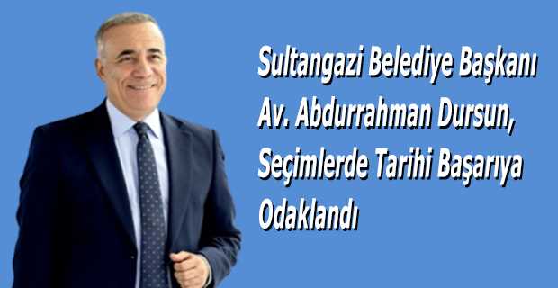 Sultangazi Belediye Başkanı Av. Abdurrahman Dursun, Seçimlerde Tarihi Başarıya Odaklandı