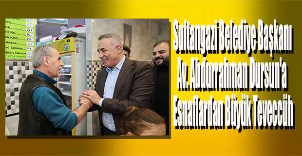 Sultangazi Belediye Başkanı Av. Abdurrahman Dursun'a Esnaflardan Büyük Teveccüh