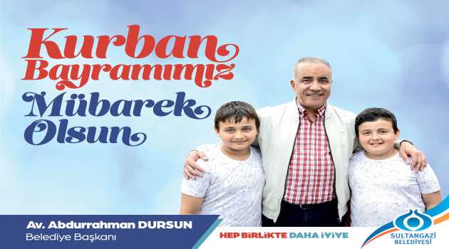 Sultangazi Belediye Başkanı Av. Abdurrahman Dursun'un Kurban Bayramı Mesajı  