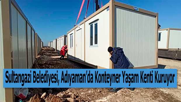 Sultangazi Belediyesi, Adıyaman'da Konteyner Yaşam Kenti Kuruyor