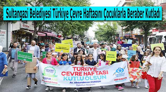 Sultangazi Belediyesi Türkiye Çevre Haftasını Çocuklarla Beraber Kutladı 