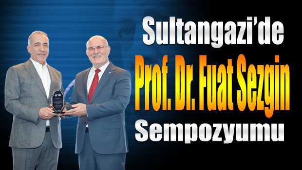 Sultangazi'de Prof. Dr. Fuat Sezgin Sempozyumu 