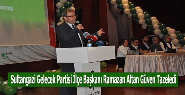 Sultangazi Gelecek Partisi İlçe Başkanı Ramazan Altan Güven Tazeledi