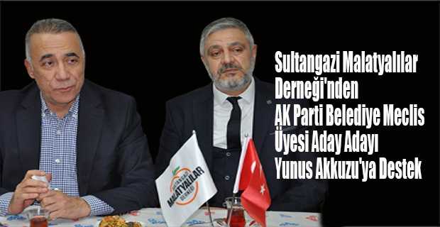 Sultangazi Malatyalılar Derneği'nden AK Parti Belediye Meclis Üyesi Aday Adayı Yunus Akkuzu'ya Destek