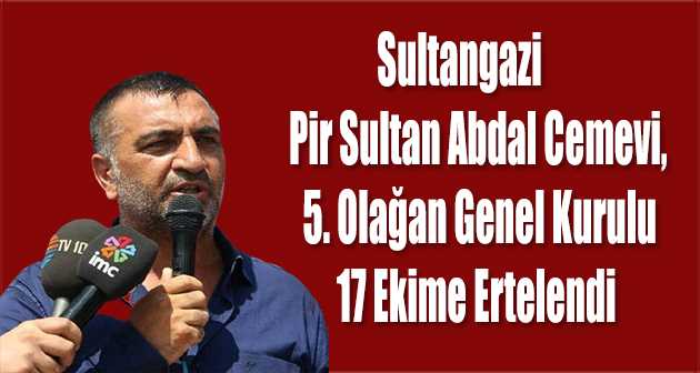 Sultangazi Pir Sultan Abdal Cemevi, 5. Olağan Genel Kurulu 17 Ekime Ertelendi 
