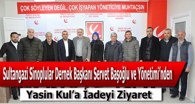 Sultangazi Sinoplular Dernek Başkanı Servet Başoğlu ve Yönetimi'nden Yasin Kul'a İadeyi Ziyaret 