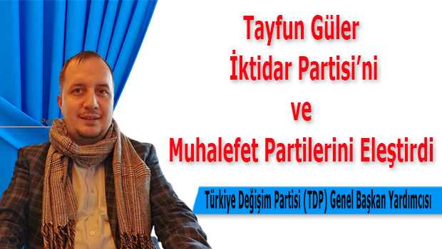 Tayfun Güler: İktidar Partisini ve Muhalefet Partisini Eleştirdi 