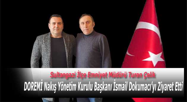 Turan Çelik, DOREMİ Nakış Yönetim Kurulu Başkanı İsmail Dokumacı'yı Ziyaret Etti 