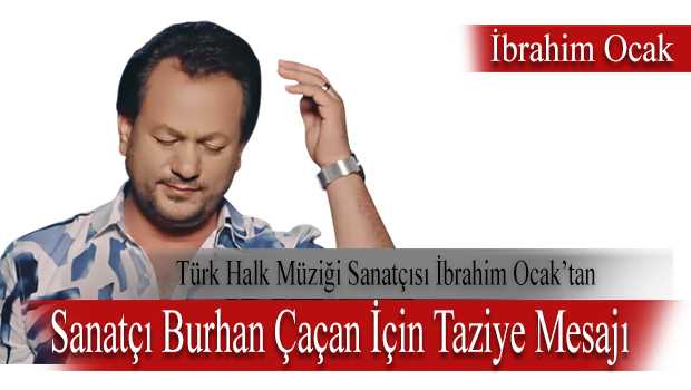 Türk Halk Müziği Sanatçısı İbrahim Ocak'tan Sanatçı Burhan Çaçan İçin Taziye Mesajı