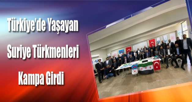 Türkiye'de Yaşayan Suriye Türkmenleri Kampa Girdi 