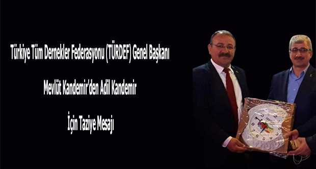 Türkiye Tüm Dernekler Federasyonu (TÜRDEF) Genel Başkanı Mevlüt Kandemir'den Adil Kandemir İçin Taziye Mesajı