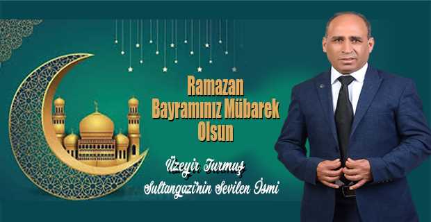 Üzeyir Turmuş'un Ramazan Bayramı dolayısıyla yayınladığı mesaj
