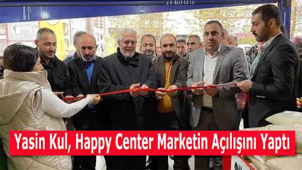 Yasin Kul, Happy Center Marketin Açılışını Yaptı