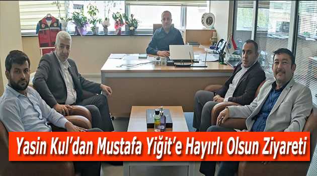 Yasin Kul'dan Mustafa Yiğit'e Hayırlı Olsun Ziyareti 