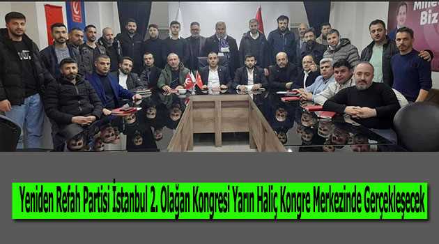Yeniden Refah Partisi İstanbul 2. Olağan Kongresi Yarın Haliç Kongre Merkezinde Gerçekleşecek 