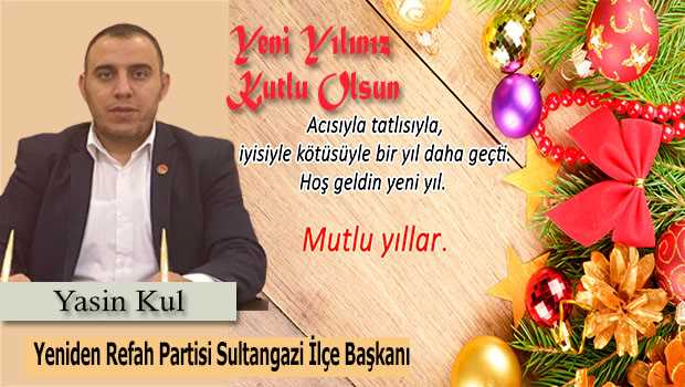 Yeniden Refah Partisi Sultangazi İlçe Başkanı Yasin Kul'dan Yeni Yıl Mesajı 