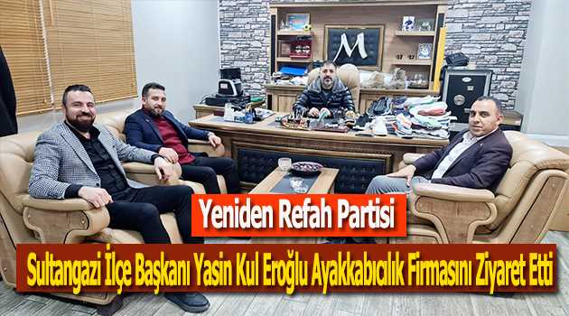Yeniden Refah Partisi Sultangazi İlçe Başkanı Yasin Kul Eroğlu Ayakkabıcılık Firmasını Ziyaret Etti 
