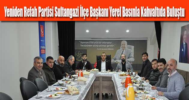 Yeniden Refah Partisi Sultangazi İlçe Başkanı Yerel Basınla Kahvaltıda Buluştu 
