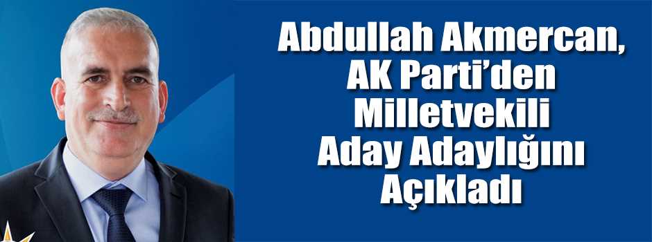 Abdullah Akmercan, AK Parti'den Milletvekili Aday …